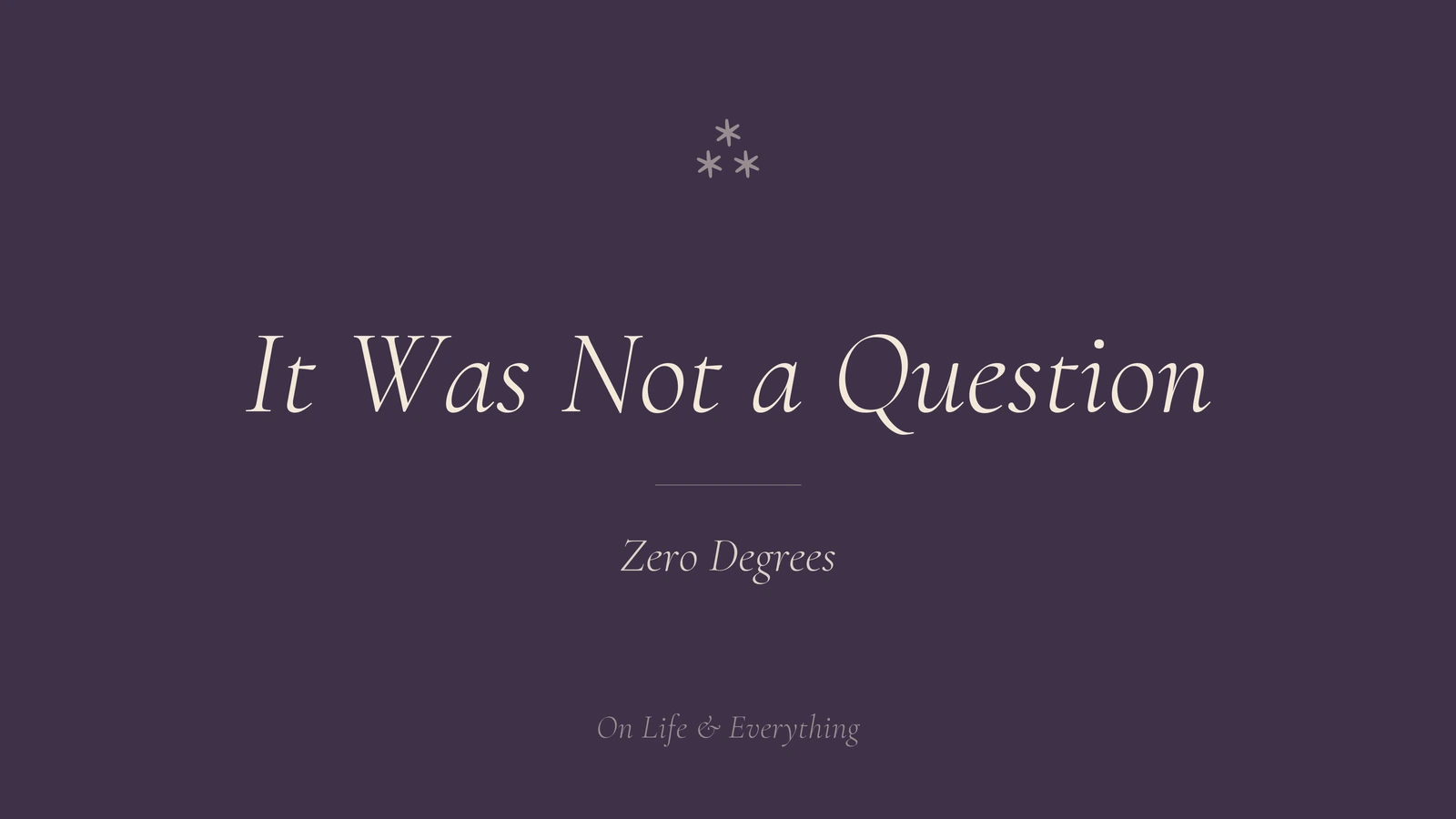 A typographic cover: the title set in italic Garamond, cream on a dark plum field, with a small three-star asterism above and the subtitle Zero Degrees below.